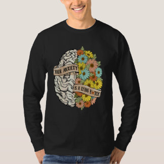 Your Anciety Is A Lying Brain Flowers Health Brain T-Shirt