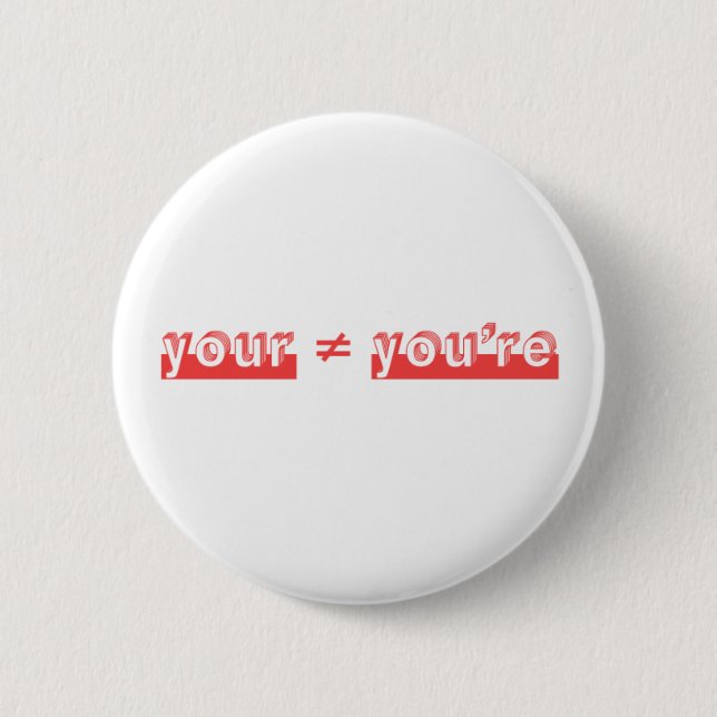 "Your" and "You're" are two different words. 2 Inch Round Button (Front)