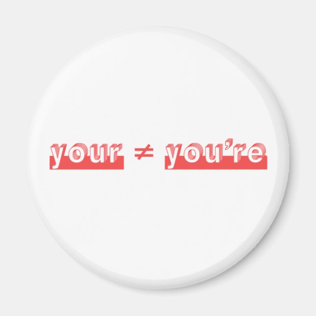 "Your" and "You're" are two different words. Magnet (Front)