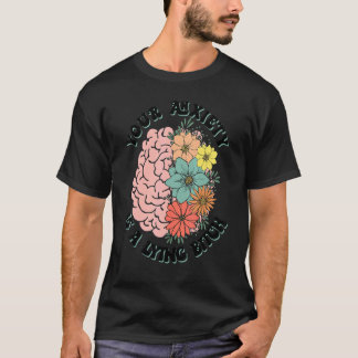 Your Anxiety Is A Lying Brain Flower Mental Health T-Shirt