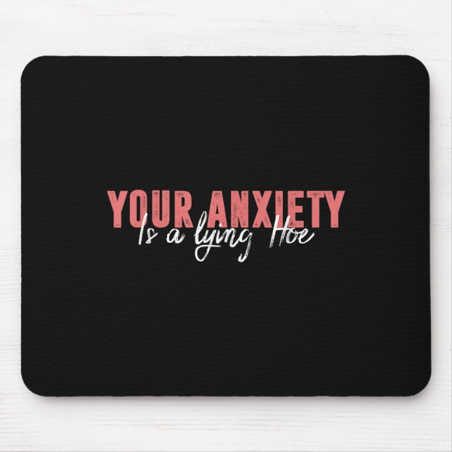 Your Anxiety Is A Lying Cute Ss Cute Ss Quote Moti Mouse Pad (Front)