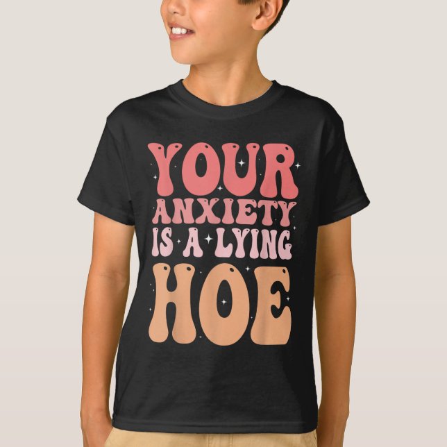 Your Anxiety Is A Lying Cute Ss Cute Ss Quote Moti T-Shirt (Front)