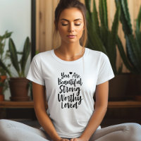 Your Are Beautiful Strong... Affirmation T-shirt