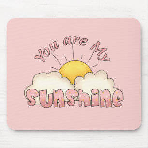 Your Are my Sunshine Mouse Pad