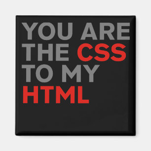 Your are the CSS to my HTML Magnet