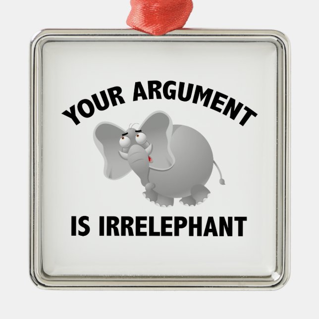 Your Argument Is Irrelephant Metal Ornament (Front)