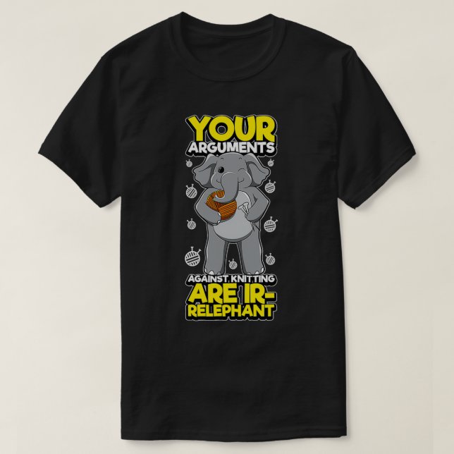 Your Arguments Are Irrelephant  T-Shirt (Design Front)