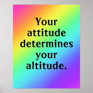 Your Attitude Determines Your Altitude Poster