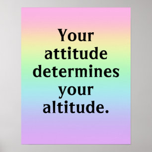 Your Attitude Determines Your Altitude Poster