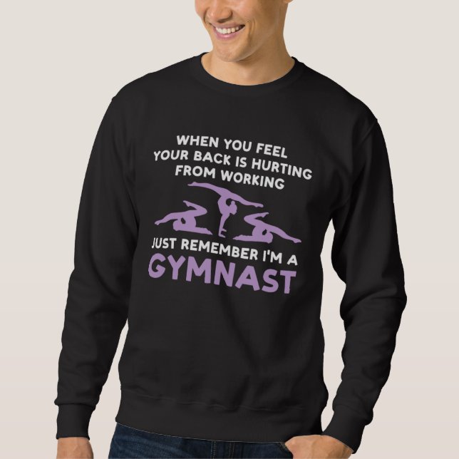 your back is hurting working remember I m gysmnast Sweatshirt (Front)