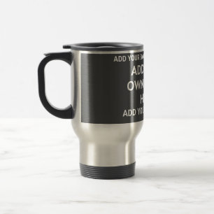 Your background colour, your image, your own text travel mug