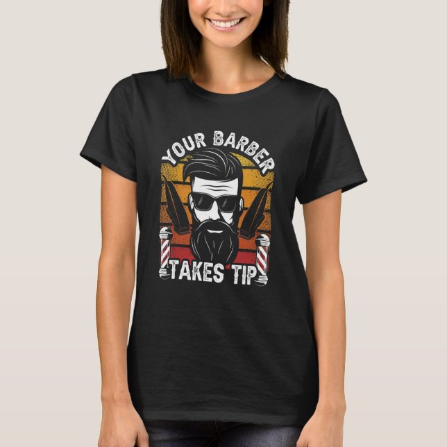 Your Barber Takes Tips Job Barbers Barbershop Hobb T-Shirt (Front)