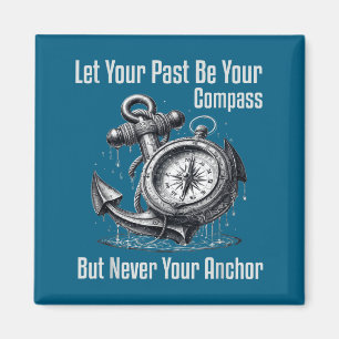 Your Be Let Past Compass But Anchor Magnet