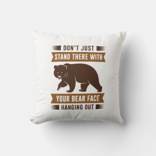 Your Bear Face Hanging Out Throw Pillow