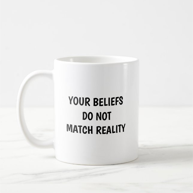 Your Beliefs Do Not Match Reality Sarcastic Mug (Left)