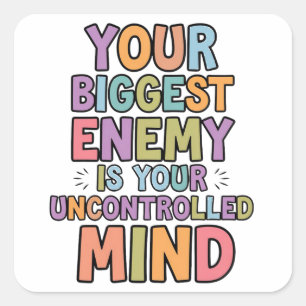 Your biggest enemy is your uncontrolled mind square sticker