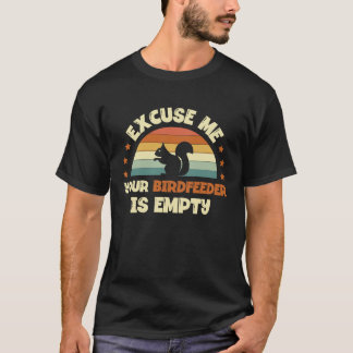 Your Birdfeeder Is Empty Squirrel Rodent T-Shirt