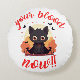 YOUR BLOOD NOW!! - Vampire kitten Round Pillow