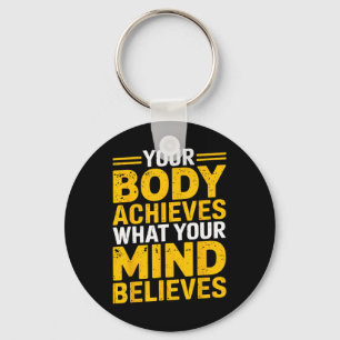 Your Body Achieves What Your Mind Believes Gym Wei Keychain