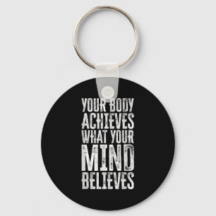 Your Body Achieves What Your Mind Believes Motivat Keychain