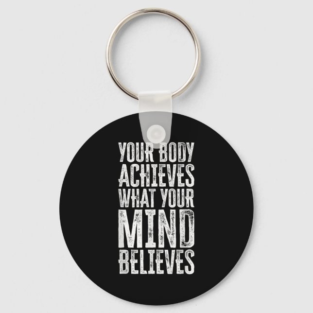Your Body Achieves What Your Mind Believes Motivat Keychain (Front)