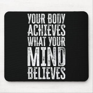 Your Body Achieves What Your Mind Believes Motivat Mouse Pad