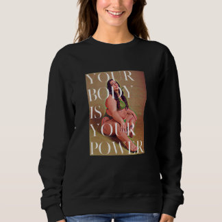 Your Body is Your Power - Fat Positive Self Care Sweatshirt