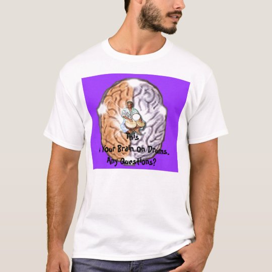Your Brain On Drums T-Shirt