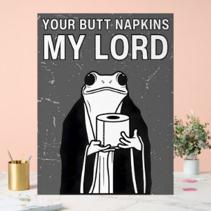 Your Butt Napkins My Lord Acrylic Sign
