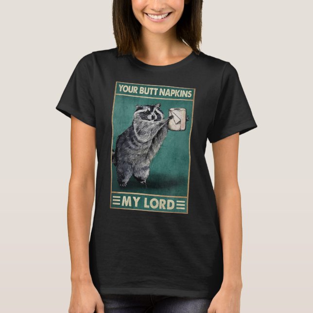 Your Butt Napkins My Lord Raccoon Tissue Active T- T-Shirt (Front)