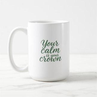 Your Calm is Your Crown Coffee Mug