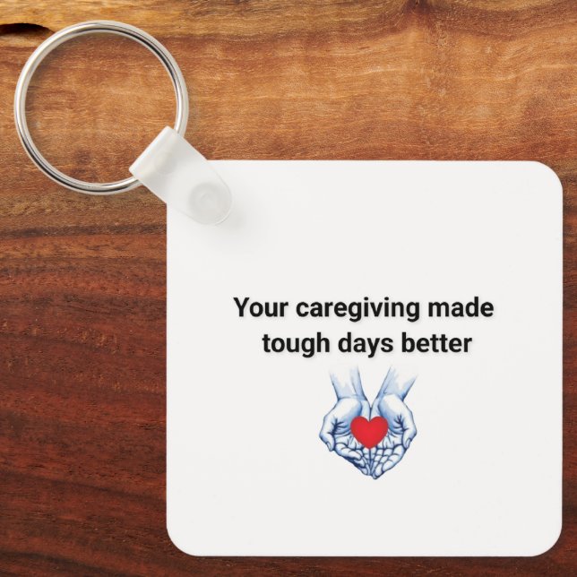 Your Caregiving Made Tough Days Better Keychain (Front)