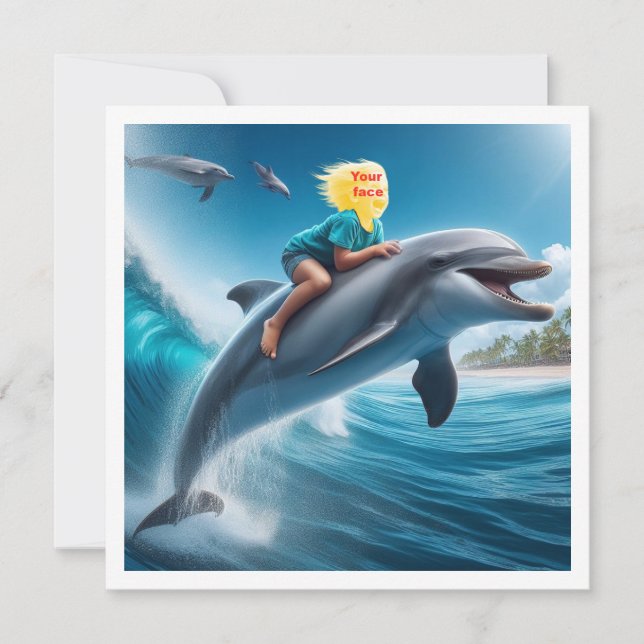 Your child riding a dolphin, put my face in the  card (Front)