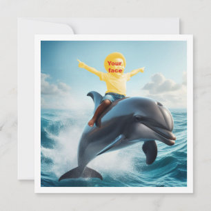 Your child riding a dolphin, put my face in the card