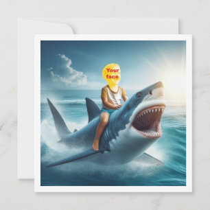 Your child riding a shark, put my face in the card