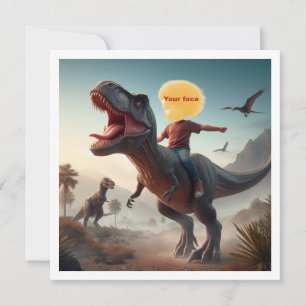 Your child riding a T-rex, put my face in the card