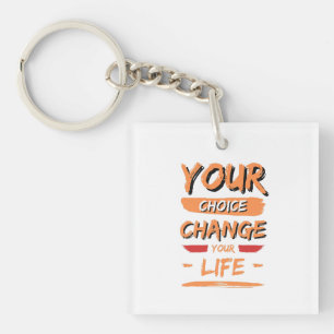 your choice change your life keychain