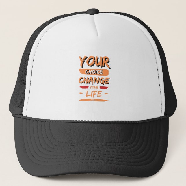 your choice change your life trucker hat (Front)