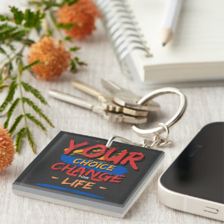 Your Choice Your Change Your Life Keychain