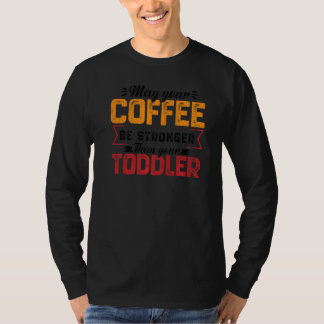 Your Coffee Be Stronger Childcare Daycare Teacher T-Shirt