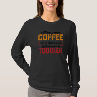 Your Coffee Be Stronger Childcare Daycare Teacher T-Shirt