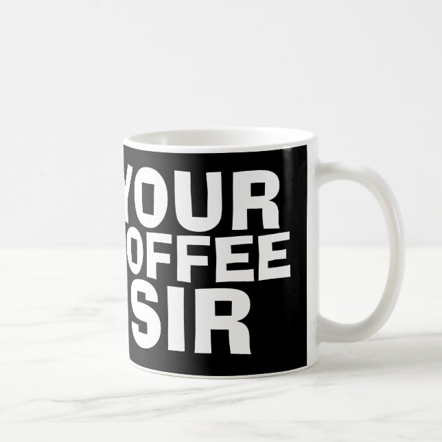 Your coffee Sir, Coffee Mugs, Funny Mug (Right)