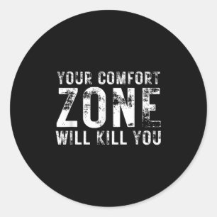 Your Comfort Zone Will Kill You Gym Motivational Y Classic Round Sticker