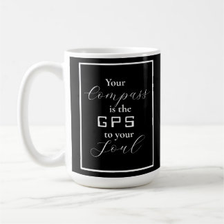 'Your Compass is the GPS to your Soul' phrase  Coffee Mug