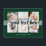 Your custom text 6 photos collage universal postcard<br><div class="desc">Script with Heart Your custom text 6 photos collage universal Postcard. Personalized 6 family collage photos Universal Greetings Postcards featuring a stylish photo collage with 6 customized images, your greetings message in elegant handwritten script font, your name, date, year, message on the back in a modern and simple dark green...</div>