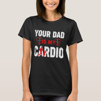 Your Dad Is My Cardio Dad & Son Fathers Day T-Shirt