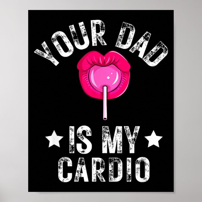 Your Dad Is My Cardio Funny Quotes Pun Humor Sarca Poster (Front)