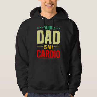 Your Dad Is My Cardio Gym Weightlifting Powerlifte Hoodie