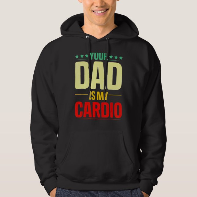 Your Dad Is My Cardio Gym Weightlifting Powerlifte Hoodie (Front)