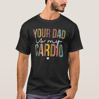 Your Dad Is My Cardio Leopard  Women Girls T-Shirt